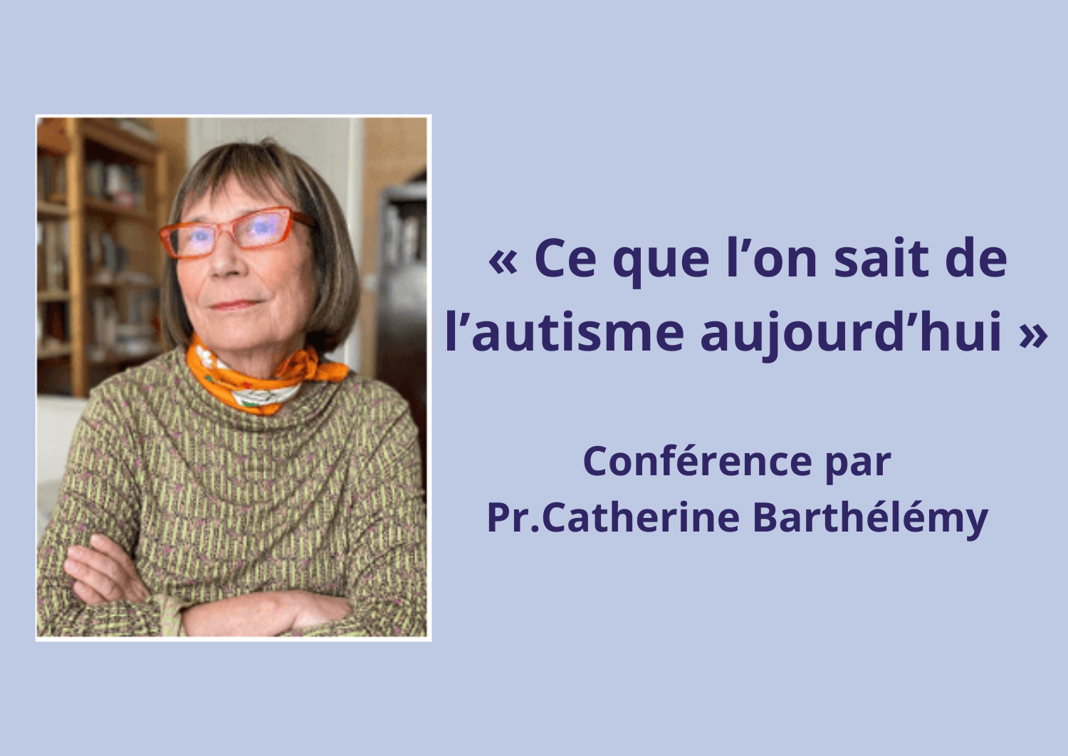 « Ce que l’on sait sur l’autisme » – Replays des conférences du Pr. Catherine Barthélémy