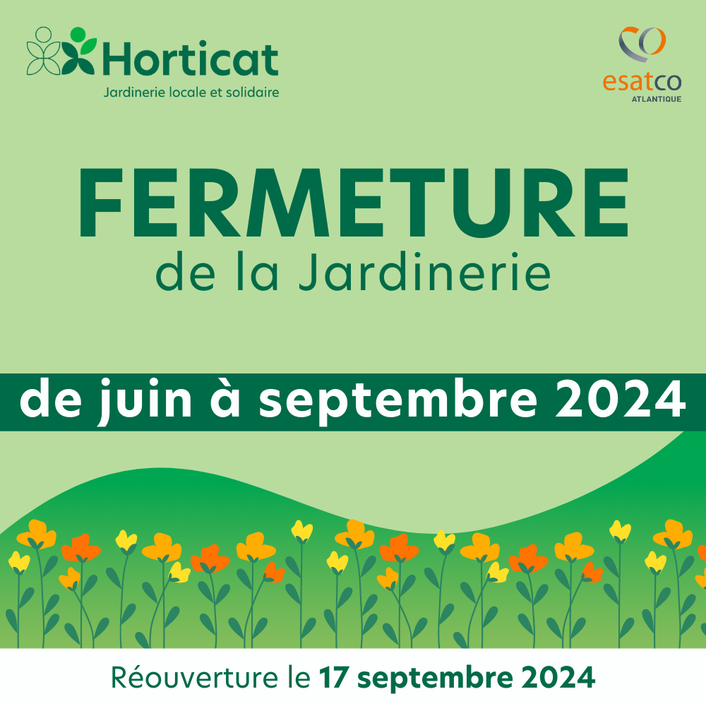 FERMETURE DE NOTRE JARDINERIE JUSQU’AU MOIS DE SEPTEMBRE