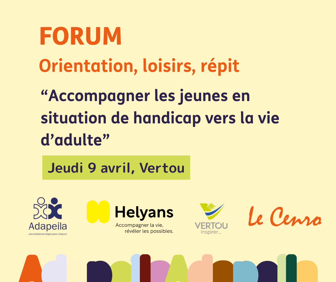 Forum orientation, loisirs & répit « Accompagner les jeunes en situation de handicap vers la vie adulte »