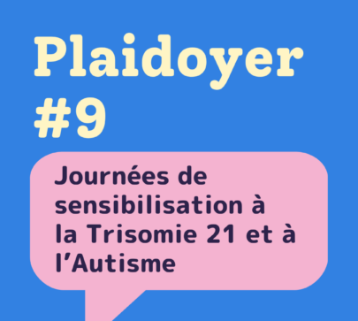 Plaidoyer #9 Adapeila – Journées de sensibilisation à la Trisomie 21 et à l’Autisme