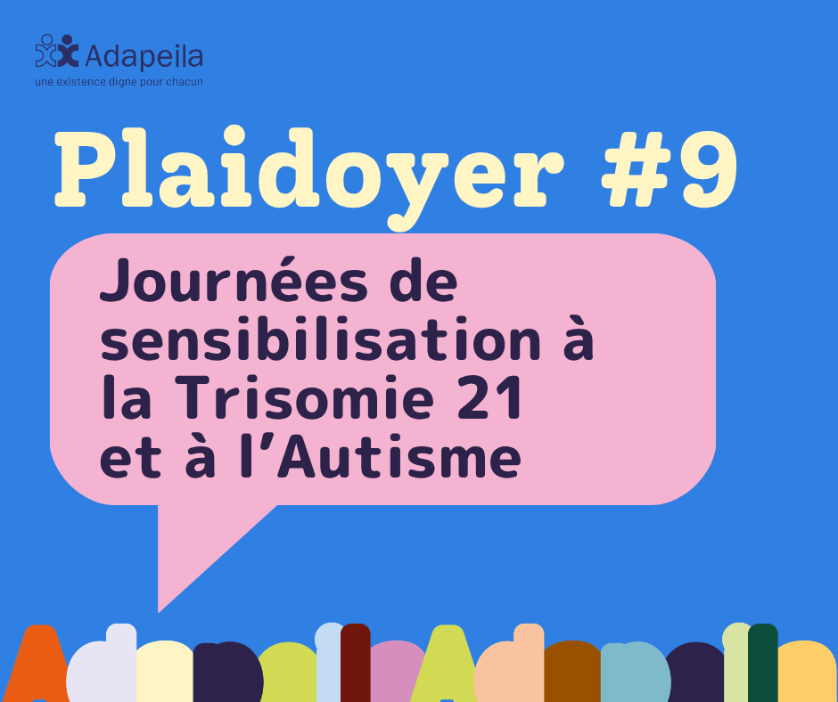 Plaidoyer #9 - Journées de sensibilisation à la Trisomie 21 et à l’Autisme